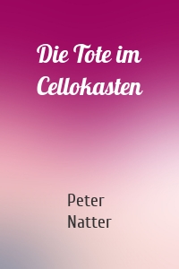 Die Tote im Cellokasten