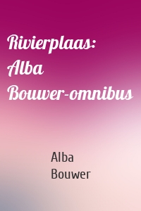 Rivierplaas: Alba Bouwer-omnibus