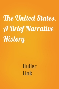 The United States. A Brief Narrative History