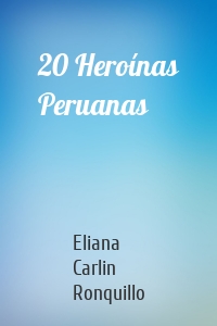 20 Heroínas Peruanas