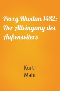Perry Rhodan 1482: Der Alleingang des Außenseiters