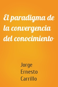 El paradigma de la convergencia del conocimiento