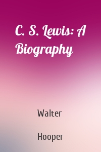 C. S. Lewis: A Biography