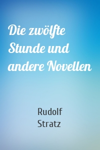 Die zwölfte Stunde und andere Novellen