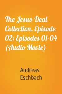 The Jesus-Deal Collection, Episode 02: Episodes 01-04 (Audio Movie)