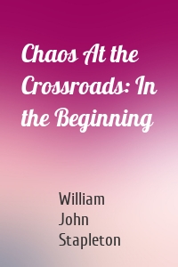 Chaos At the Crossroads: In the Beginning