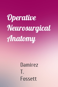 Operative Neurosurgical Anatomy