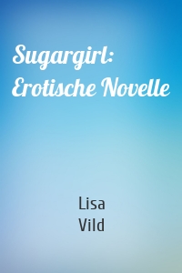 Sugargirl: Erotische Novelle