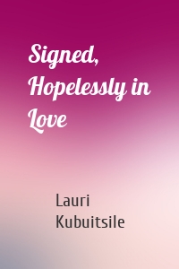 Signed, Hopelessly in Love