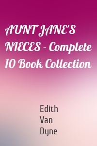 AUNT JANE'S NIECES - Complete 10 Book Collection