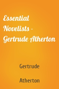 Essential Novelists - Gertrude Atherton