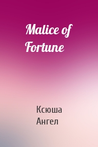 Malice of Fortune