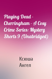 Playing Dead - Cherringham - A Cosy Crime Series: Mystery Shorts 9 (Unabridged)