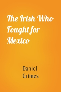The Irish Who Fought for Mexico