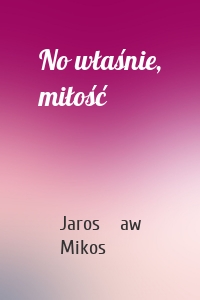 No właśnie, miłość