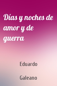 Días y noches de amor y de guerra