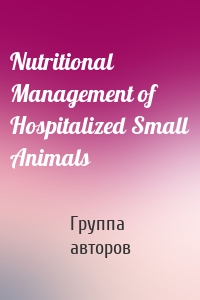 Nutritional Management of Hospitalized Small Animals