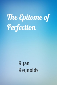 The Epitome of Perfection