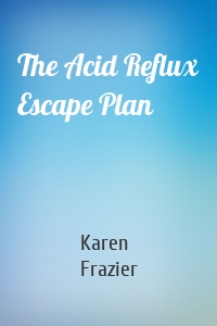 The Acid Reflux Escape Plan