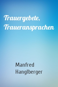 Trauergebete, Traueransprachen