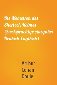 Die Memoiren des Sherlock Holmes (Zweisprachige Ausgabe: Deutsch-Englisch)