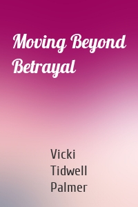 Moving Beyond Betrayal