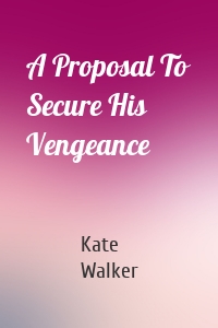 A Proposal To Secure His Vengeance