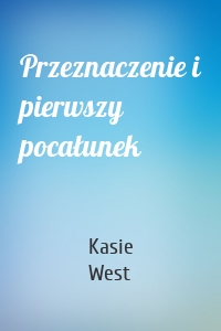 Przeznaczenie i pierwszy pocałunek