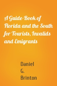 A Guide-Book of Florida and the South for Tourists, Invalids and Emigrants