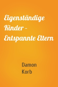 Eigenständige Kinder – Entspannte Eltern