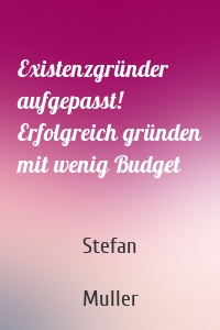 Existenzgründer aufgepasst! Erfolgreich gründen mit wenig Budget