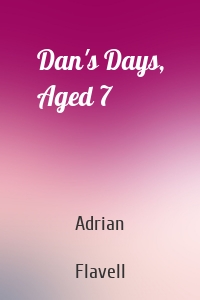Dan's Days, Aged 7