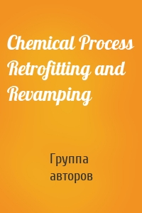 Chemical Process Retrofitting and Revamping