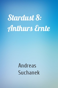 Stardust 8: Anthurs Ernte