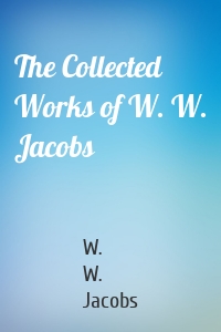 The Collected Works of W. W. Jacobs