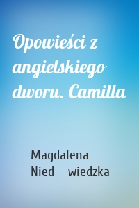 Opowieści z angielskiego dworu. Camilla