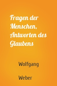 Fragen der Menschen, Antworten des Glaubens