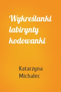 Wykreślanki labirynty kodowanki