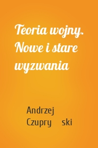 Teoria wojny. Nowe i stare wyzwania