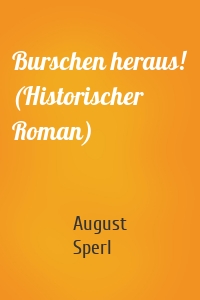 Burschen heraus! (Historischer Roman)