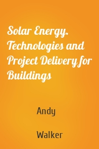 Solar Energy. Technologies and Project Delivery for Buildings