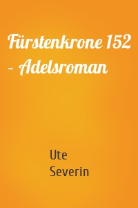 Fürstenkrone 152 – Adelsroman