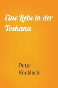 Eine Liebe in der Toskana