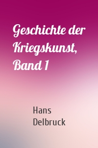 Geschichte der Kriegskunst, Band 1
