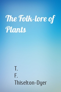 The Folk-lore of Plants