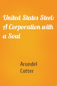 United States Steel: A Corporation with a Soul