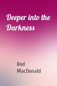 Deeper into the Darkness
