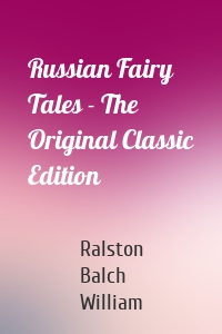 Russian Fairy Tales - The Original Classic Edition