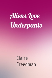 Aliens Love Underpants