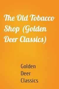 The Old Tobacco Shop (Golden Deer Classics)